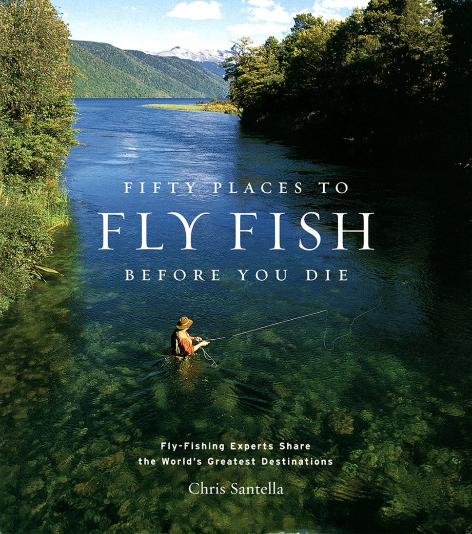 Fifty Places To Fly Fish Before You Die